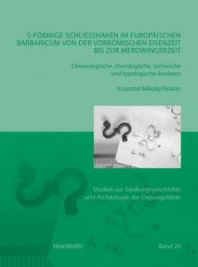Buchcover S-förmige Schließhaken im europäischen Barbaricum von der vorrömischen Eisenzeit bis zur Merowingerzeit